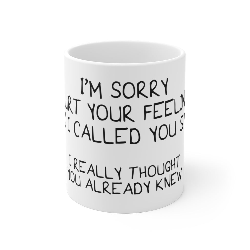 I'm Sorry I Hurt Your Feelings- Mug