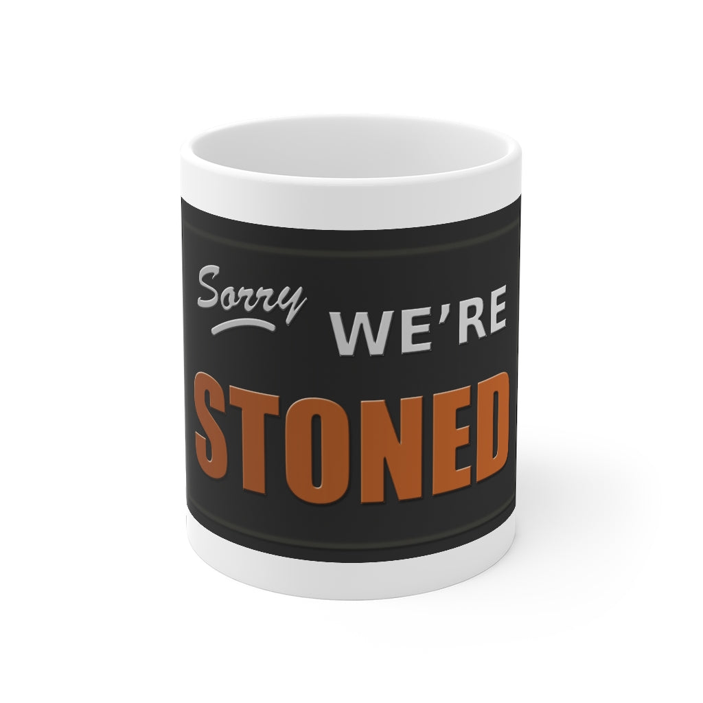 Sorry We're Stoned- Mug