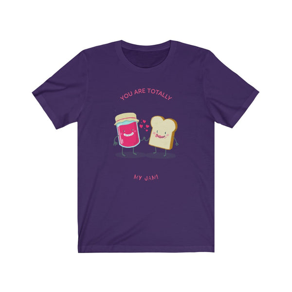 You Are Totally My Jam- Unisex Jersey Short Sleeve Tee