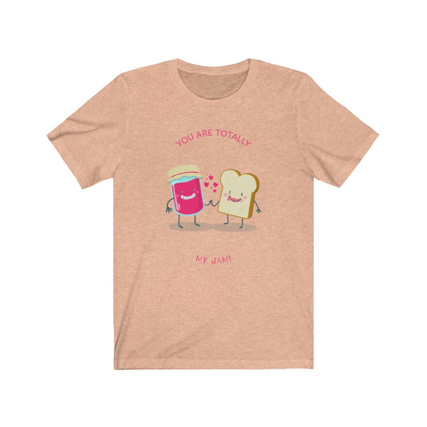 You Are Totally My Jam- Unisex Jersey Short Sleeve Tee