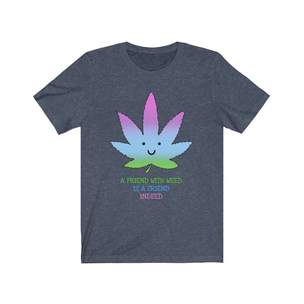 A Friend With Weed- Unisex Jersey Short Sleeve Tee