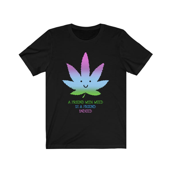 A Friend With Weed- Unisex Jersey Short Sleeve Tee